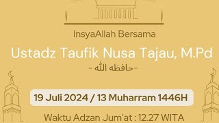 Khutbah Jum'at bersama Ustadz Taufik Nusa Tajau, M.Pd