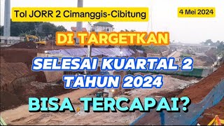 TOL JORR 2 CIMANGGIS-CIBITUNG || SESUAI  TARGET SELESAI PADA  KUARTAL 2 THN 2024. BISA TERCAPAI?