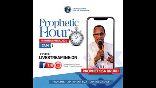 PROPHETIC HOUR | 18TH NOVEMBER, 2024 | MINISTERING: PROPHET S.S.A ORUKU.