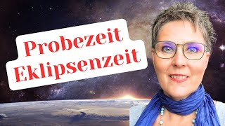 Jetzt werden wir auf die Probe gestellt! Heilvolle, intensive Eklipsenzeit!