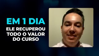 ELE RECUPEROU O INVESTIMENTO DO CURSO EM APENAS 1 DIA