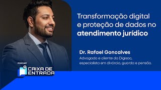 Transformação digital e proteção de dados no atendimento jurídico - Caixa de Entrada #5