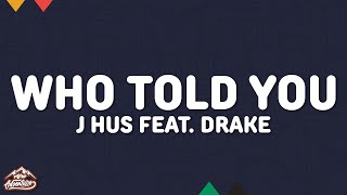 J Hus - Who Told You (Lyrics) ft. Drake