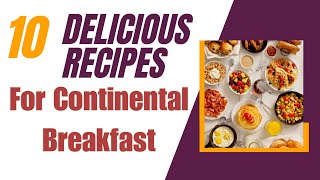 My 10 Favorite Continental Breakfast Ideas for Busy Mornings