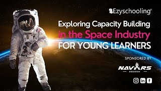 Exploring Capacity Building in the Space Industry for Young Learners | Ezyschooling | Navars Edutech