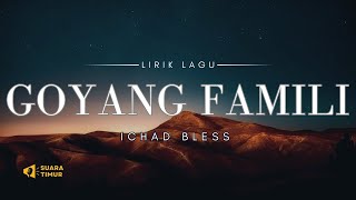 YANG PENTING TONG GOYANG GOYANG FAMILY | GOYANG FAMILY - ICHAD BLESS [VIDEO LIRIK]