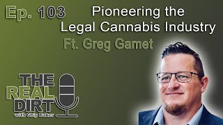 Pioneering the Legal Cannabis Industry Ft. Greg Gamet