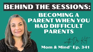 #341: Behind the Sessions: Becoming a Parent When You Had Difficult Parents