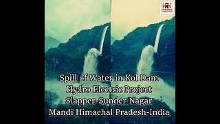 Spill of Water in Kol Dam Hydro Project Slapper-Sunder Nagar Mandi, HP India