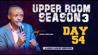 LUNCH HOUR | DAY 54 OF 100 DAYS IN UPPER ROOM SEASON 3 | BREAKING CHAINS WITH PR JOHN KAIGA