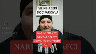 NARİNİ NEVZAT GÖMMEDİ.GERÇEK BU