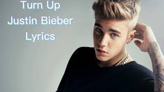 Justin Bieber - Turn Up Lyrics (Unreleased Song)