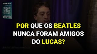 Por que os Beatles nunca foram amigos do Lucas?