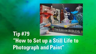 How to Set up a Still Life to Photograph and Paint | Watercolor Painting Tip 79