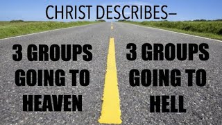 JESUS WARNS--3 GROUPS ARE GOING TO HEAVEN & 3 GROUPS GOING TO HELL