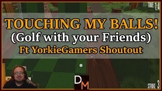 Touching my balls! (Golf with your Friends Gameplay)