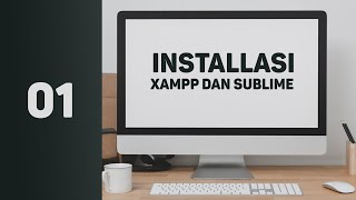 01 Installasi Aplikasi Xampp dan Sublime Text