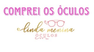 COMPREI OS ÓCULOS DA LOJA  ÓCULOS LINDA MENINA,  E OLHA NO QUE DEU!