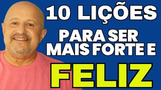 10 LICOES PARA SER MAIS FORTE E UMA PESSOA FELIZ (Mensagem de Reflexão e uma Oração Poderosa)