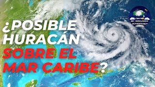 ¿POSIBLE CICLÓN TROPICAL SOBRE EL CARIBE? ADEMÁS, EVENTO DE LLUVIA SOBRE PUERTO RICO Y LA ESPAÑOLA