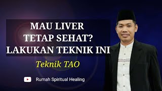 MAU LIVER TETAP SEHAT? LAKUKAN TEKNIK INI | Teknik TAO