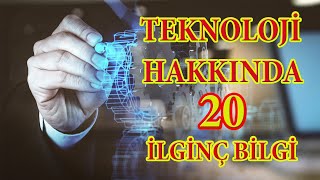 TEKNOLOJİ HAKKINDA 20 İLGİNÇ BİLGİ