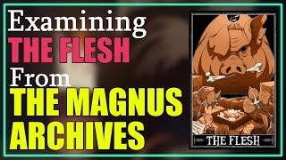 The Flesh Explained (The Magnus Archives Entities)