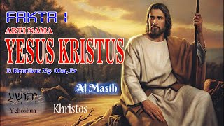 Fakta 1 Yesus Kristus: Arti nama "Yesus" dan "Kristus"