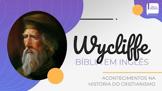 Wycliffe e a Tradução da Bíblia para o Inglês - Aplicativo da Bíblia