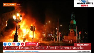 Violence Erupts In Dublin After Knife Attack On Children's #news  #Dublinnews...World Media ke News