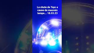 la chute de Tayc à cause du mauvais temps 18.03.23... ça arrive c'est pas grave...