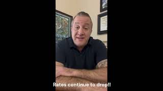 Rates continue to drop!!