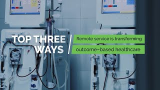 Top Three Ways Remote Service Is Transforming Outcome-Based Healthcare