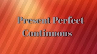 Present Perfect Continuous Tense