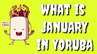 How to say JANUARY in Yoruba Language, What is JANUARY in Yoruba language?