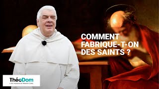 Comment fabrique-t-on des saints ?