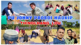 PU JOHNY PAOBOI HAOKIP || THINGLHANG CHANGLEI CHANGVOH / CHANGDEN NIKHO || VLOG - 1