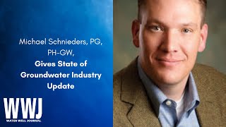 Michael Schnieders, PG, PH-GW, Gives Update on State of Groundwater Industry