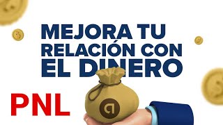 Técnicas de PNL para Mejorar tu relación con el Dinero