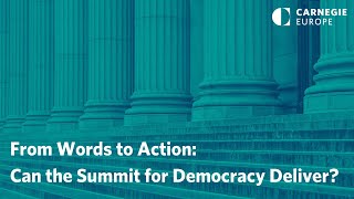 From Words to Action: Can the Summit for Democracy Deliver?