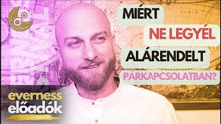 Miért NE legyél alárendelt egy kapcsolatban? | Budai Gergely | Everness Akadémia