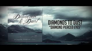 Diamonds to Dust - Diamond Pierced Eyes