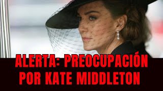 Alerta: Preocupación por Kate Middleton