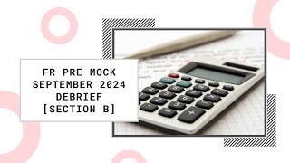 FR Debrief - Pre Mock September 2024 [Section B]