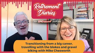 Transitioning from a big career, travelling with the blokes and gravel biking with Mike Chesworth