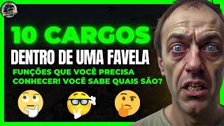 Os 10 Cargos Dentro de uma Favela, Conheça as Funções!