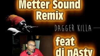 dagger killa - metter sound - dj nasty remix 2015