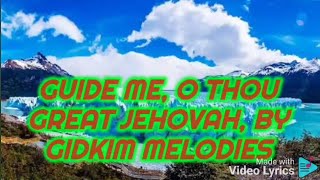 GUIDE ME O THOU GREAT JEHOVAH (Zion tune)ACAPELLA LYRICS VIDEO BY GIDKIM MELODIES