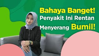 BUMIL HARUS TAHU! Penyakit ini rentan menyerang bumil lho!