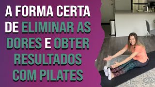 A forma certa de eliminar as dores e obter resultados com pilates